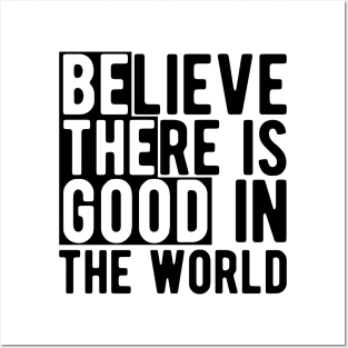 Believe there is a good in the world Posters and Art